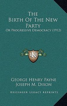 portada the birth of the new party: or progressive democracy (1912) (en Inglés)