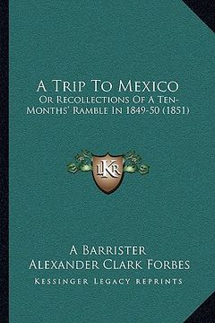 portada a trip to mexico: or recollections of a ten-months' ramble in 1849-50 (1851) (in English)