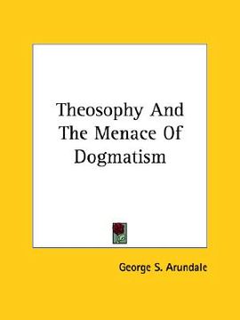 portada theosophy and the menace of dogmatism (en Inglés)