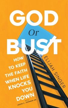 portada God or Bust: How to Keep the Faith When Life Knocks You Down (in English)