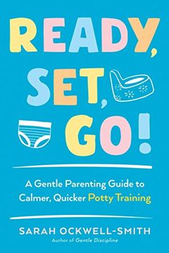 portada Ready, Set, Go! A Gentle Parenting Guide to Calmer, Quicker Potty Training (en Inglés)