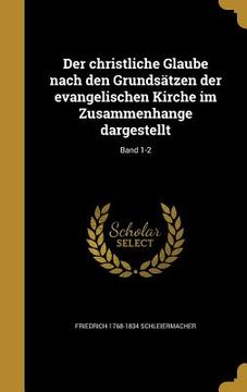 portada Der christliche Glaube nach den Grundsätzen der evangelischen Kirche im Zusammenhange dargestellt; Band 1-2 (en Alemán)