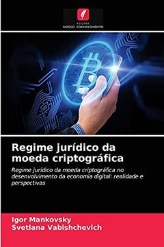 portada Regime Jurídico da Moeda Criptográfica: Regime Jurídico da Moeda Criptográfica no Desenvolvimento da Economia Digital: Realidade e Perspectivas (en Portugués)