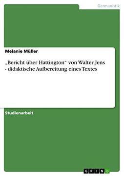 portada Bericht ber Hattington von Walter Jens Didaktische Aufbereitung Eines Textes (en Alemán)