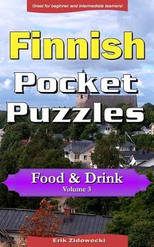 portada Finnish Pocket Puzzles - Food & Drink - Volume 3: A collection of puzzles and quizzes to aid your language learning (en Finlandés)