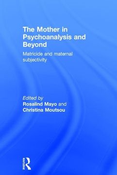 portada The Mother in Psychoanalysis and Beyond: Matricide and Maternal Subjectivity (en Inglés)