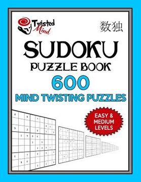 portada Sudoku Puzzle Book, 600 Mind Twisting Puzzles, Easy and Medium Levels: Improve Your Sudoku Game With This Two Level Book