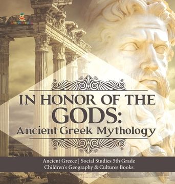portada In Honor of the Gods: Ancient Greek Mythology Ancient Greece Social Studies 5th Grade Children's Geography & Cultures Books (en Inglés)
