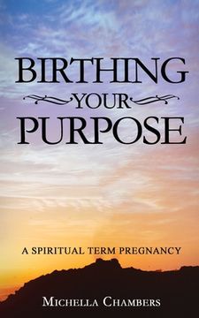 portada Birthing Your Purpose: A Spiritual Term Pregnancy (en Inglés)