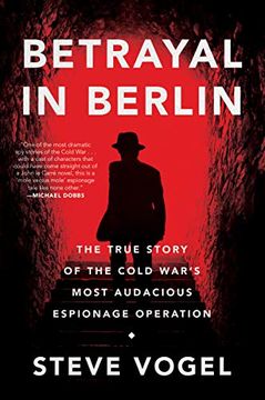 portada Betrayal in Berlin: The True Story of the Cold War's Most Audacious Espionage Operation (en Inglés)