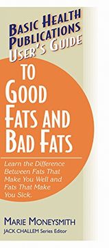 portada User's Guide to Good Fats and bad Fats: Learn the Difference Between Fats That Make you Well and Fats That Make you Sick (en Inglés)