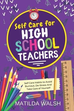 portada Self Care for High School Teachers - 37 Habits to Avoid Burnout, De-Stress And Take Care of Yourself The Educators Handbook Gift 