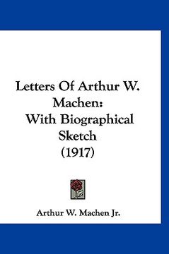 portada letters of arthur w. machen: with biographical sketch (1917) (en Inglés)