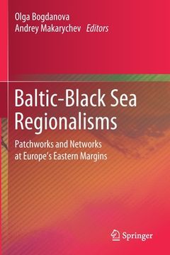 portada Baltic-Black Sea Regionalisms: Patchworks and Networks at Europe's Eastern Margins (en Inglés)