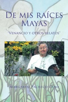 portada De mis Raíces Mayas: Venancio y Otros Relatos