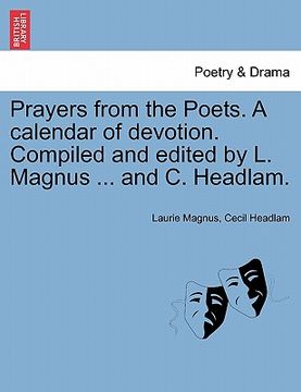 portada prayers from the poets. a calendar of devotion. compiled and edited by l. magnus ... and c. headlam.