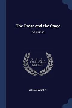 portada The Press and the Stage: An Oration (in English)