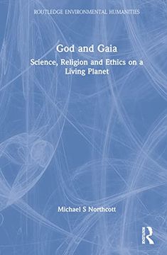 portada God and Gaia: Science, Religion and Ethics on a Living Planet (Routledge Environmental Humanities) (in English)