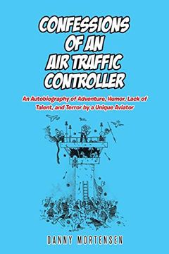 portada Confessions of an air Traffic Controller: An Autobiography of Adventure, Humor, Lack of Talent, and Terror by a Unique Aviator (in English)