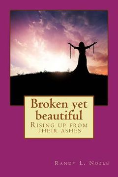 portada Broken yet beautiful: Rising up from their ashes (en Inglés)