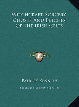 portada witchcraft, sorcery, ghosts and fetches of the irish celts