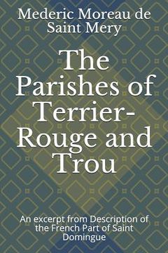 portada The Parishes of Terrier-Rouge and Trou: An Excerpt from Description of the French Part of Saint Domingue (en Inglés)