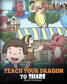 portada Teach Your Dragon to Share: A Dragon Book to Teach Kids how to Share. A Cute Story to Help Children Understand Sharing and Teamwork. (my Dragon Books) (in English)