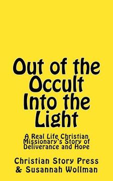 portada Out of the Occult Into the Light: A Real Life Christian Missionary's Story of Deliverance and Hope (en Inglés)
