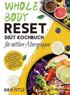 portada Whole Body Reset Diät Kochbuch für mittlere Altersgruppen: Leckere und Einfache Rezepte zur Ankurbelung des Stoffwechsels, für Einen Flachen Bauch und (in German)