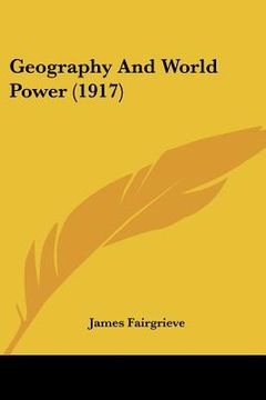 portada geography and world power (1917) (en Inglés)
