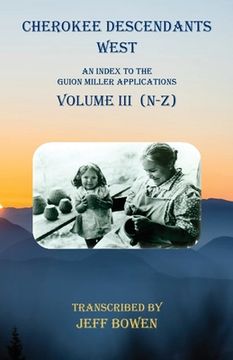 portada Cherokee Descendants West Volume III (N-Z): An Index to the Guion Miller Applications (en Inglés)