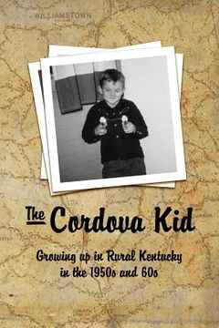 portada The Cordova Kid: Growing up in Rural Kentucky in the 1950s and 60s (en Inglés)