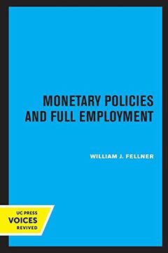 portada Monetary Policies and Full Employment (Ucla Publications of the Bureau of Business and Economic Research) 