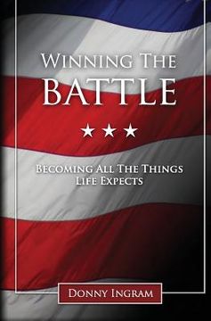 portada Winning the Battle: Becoming All the Things Life Expects (en Inglés)