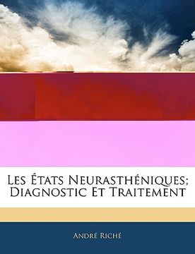 portada Les États Neurasthéniques; Diagnostic Et Traitement (en Francés)