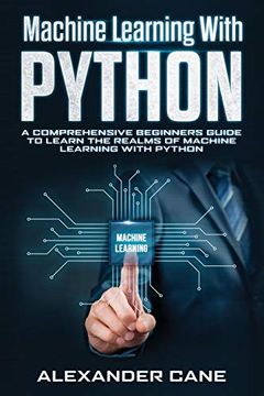 portada Machine Learning With Python: A Comprehensive Beginners Guide to Learn the Realms of Machine Learning With Python (in English)