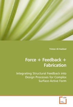 portada Force + Feedback + Fabrication: Integrating Structural Feedback into Design Processes for Complex Surface-Active Form