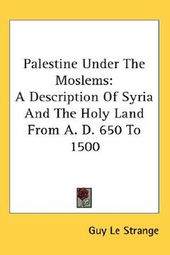 portada palestine under the moslems: a description of syria and the holy land from a. d. 650 to 1500 (en Inglés)