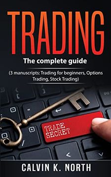 portada Trading: The Complete Guide (3 Manuscripts: Trading for Beginners, Options Trading, Stock Trading) (en Inglés)