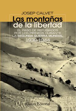 portada Las Montañas de la Libertad: El Paso de Refugiados por los Pirineos Durante la Segunda Guerra Mundial 1939-1944 (el Libro Universitario - Ensayo) (in Spanish)