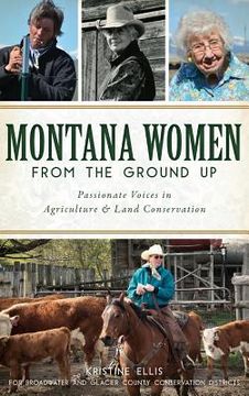 portada Montana Women from the Ground Up: Passionate Voices in Agriculture and Land Conservation (en Inglés)
