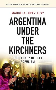 portada Argentina Under the Kirchners: The Legacy of Left Populism: 3 (Latin America Bureau Special Report) (en Inglés)