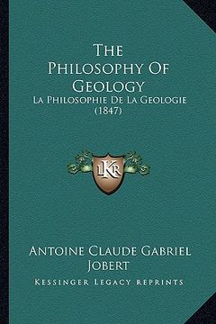 portada the philosophy of geology: la philosophie de la geologie (1847) (en Inglés)