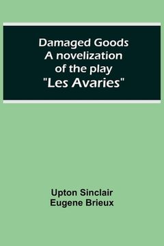 portada Damaged Goods A novelization of the play Les Avaries (en Inglés)