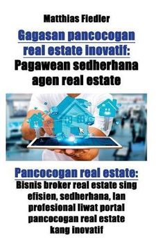 portada Gagasan pancocogan real estate inovatif: Pagawean sedherhana agen real estate: Pancocogan real estate: Bisnis broker real estate sing efisien, ... portal pancocogan real estate kang inovatif