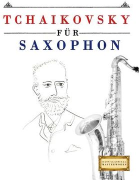 portada Tchaikovsky Für Saxophon: 10 Leichte Stücke Für Saxophon Anfänger Buch (en Alemán)