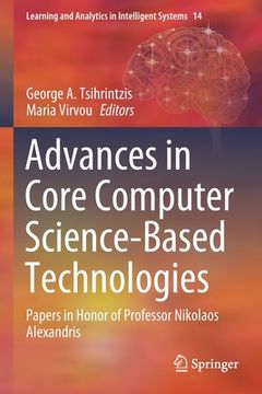 portada Advances in Core Computer Science-Based Technologies: Papers in Honor of Professor Nikolaos Alexandris (en Inglés)
