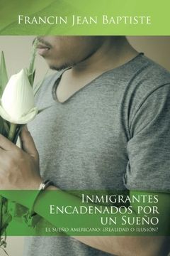portada Inmigrantes Encadenados por un Sueño: El Sueño Americano:  Realidad o Ilusión?
