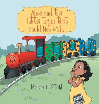 portada Alice and the Little Train That Could Not Walk (in English)