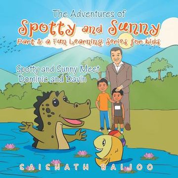 portada The Adventures of Spotty and Sunny Part 3: a Fun Learning Series for Kids: Spotty and Sunny Meet Dominic and Davin (en Inglés)